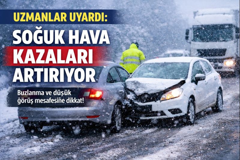Uzmanlar Uyardı: Soğuk Hava Kazaları Artırıyor
