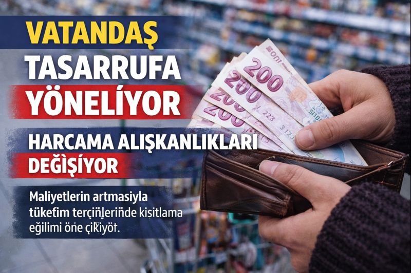 Vatandaş Tasarrufa Yöneliyor: Harcama Alışkanlıkları Değişiyor
