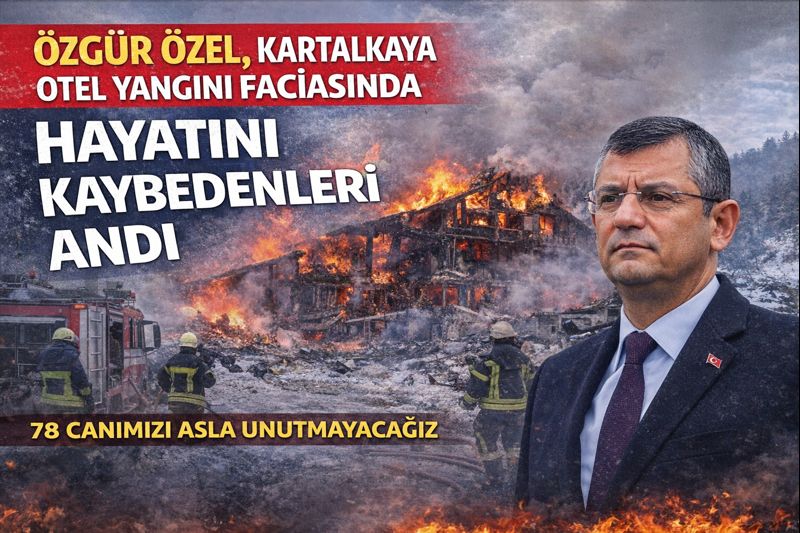 Özgür Özel, Kartalkaya Otel Yangını Faciasında Hayatını Kaybedenleri Andı