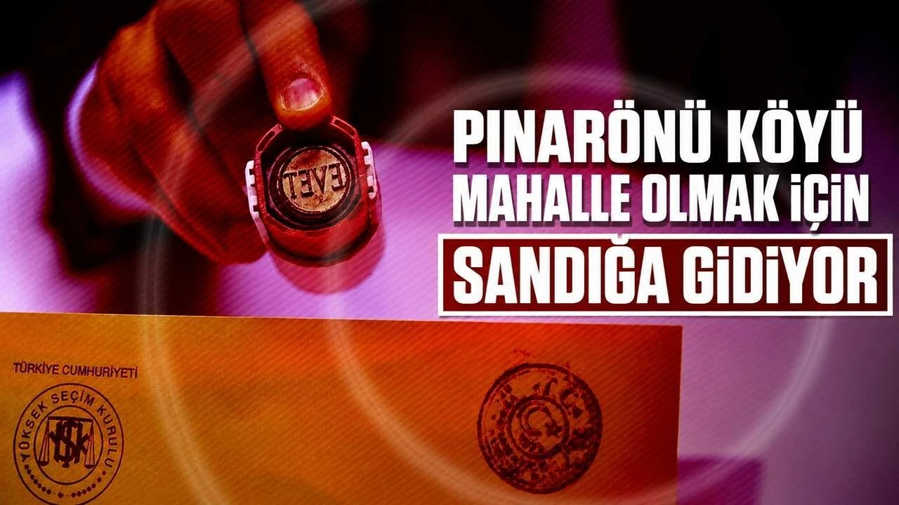 Pınarönü Köyü mahalle olmak için sandığa gidiyor