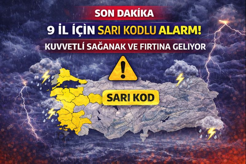 9 İl İçin Sarı Kodlu Alarm: Kuvvetli Sağanak ve Fırtına Geliyor