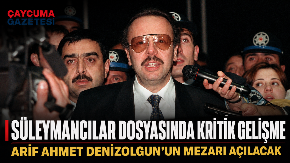 Süleymancılar dosyasında kritik gelişme: Arif Ahmet Denizolgun’un mezarı açılacak